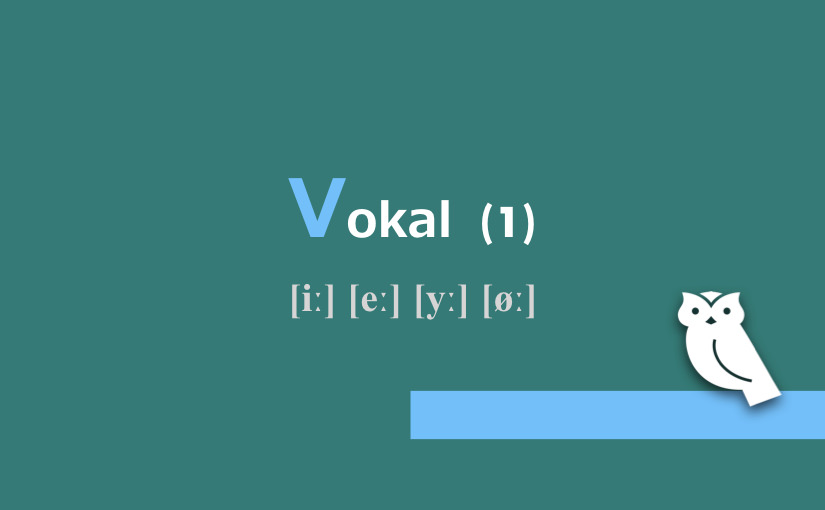 Vokal (1) [iː] [eː] [yː] [øː]
